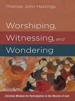 cover image of Worshiping, Witnessing, and Wondering